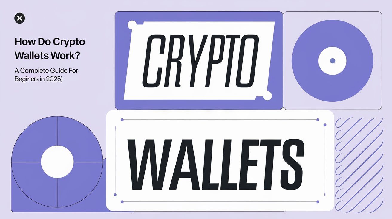 How Do Crypto Wallets Work A Complete Guide for Beginners in 2025