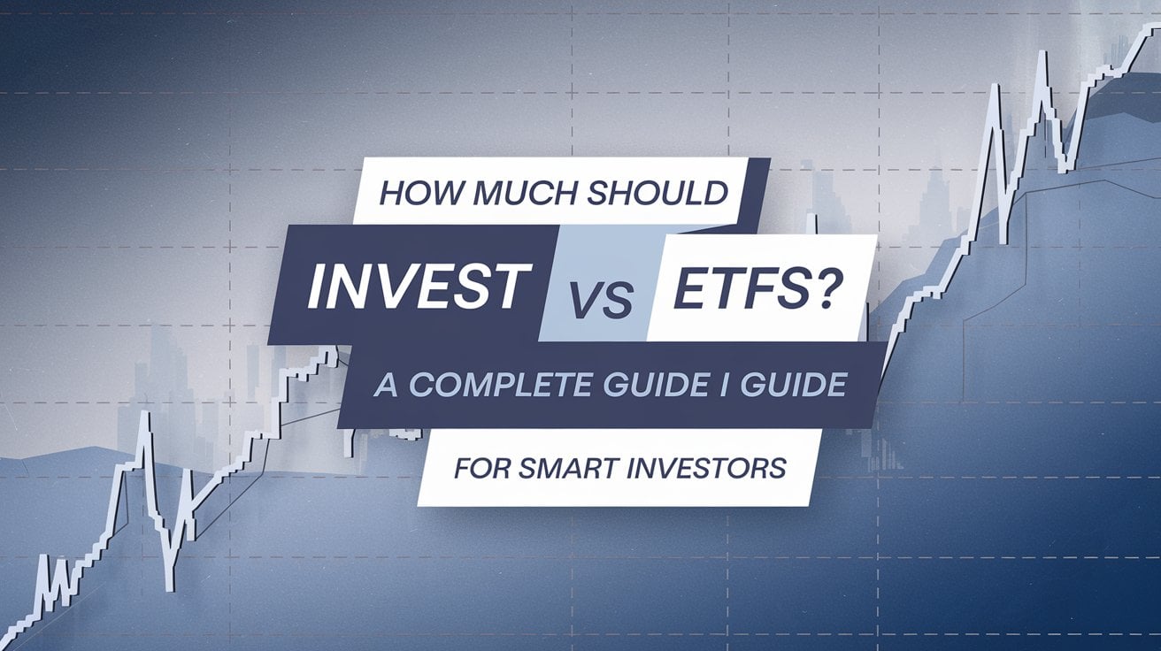 How Much Should I Invest in Stocks vs ETFs A Complete Guide for Smart Investors