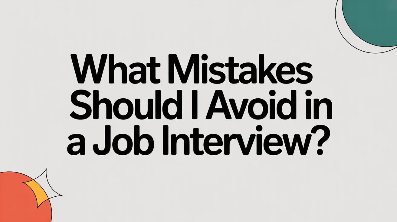 What Mistakes Should I Avoid in a Job Interview