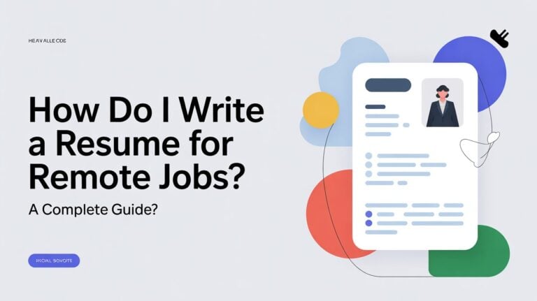 How Do I Write a Resume for Remote Jobs? A Complete Guide