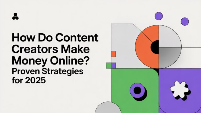 How Do Content Creators Make Money Online Proven Strategies for 2025
