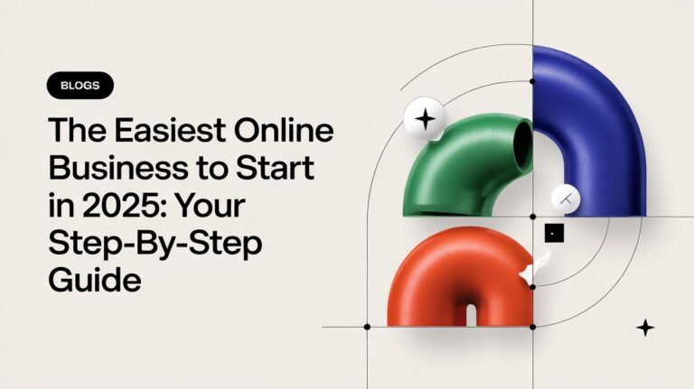 The Easiest Online Business to Start in 2025 Your Step-by-Step Guide